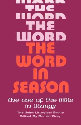 The Word in Season: The Use of the Bible in Liturgy - Gray, Donald (Editor)