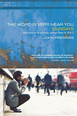 The Word Is Very Near You: A Guide to Preaching the Lectionary - Years A, B & C - Pridmore, John