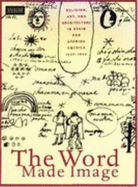 The Word Made Image: Religion, Art, and Architecture in Spain and Spanish America, 1500 1600 - Brown, Jonathan, Professor (Editor)