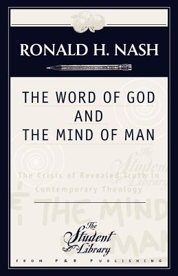 The Word of God and the Mind of Man - Nash, Ronald H, Dr.