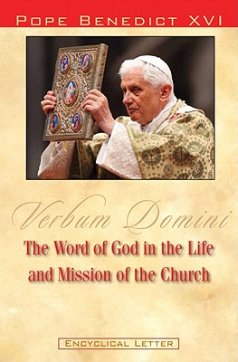 The Word of God in the Life and Mission of the Church: Verbum Domini: Post-Synodal Apostolic Exhortation Verbum Domini of the Holy Father Benedict XVI to the Bishops, Clergy, Consecrated Persons and the Lay Faithful on the Word of God in the Life and... - Pope Benedict XVI