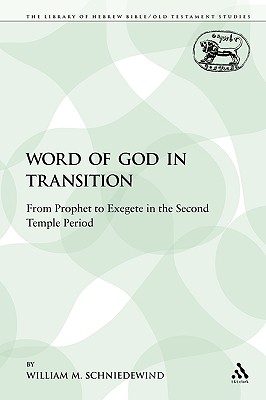 The Word of God in Transition: From Prophet to Exegete in the Second Temple Period - Schniedewind, William M