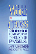 The Word of the Cross: A Contemporary Theology of Evangelism - Drummond, Lewis, Dr.
