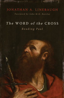 The Word of the Cross: Reading Paul - Linebaugh, Jonathan A, and Barclay, John M G (Foreword by)