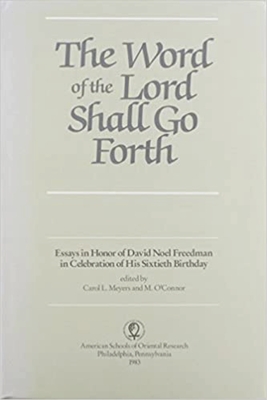The Word of the Lord Shall Go Forth: Essays in Honor of David Noel Freedman in Celebration of His Sixtieth Birthday - Meyers, Carol L (Editor), and O'Connor, Michael Patrick (Editor)