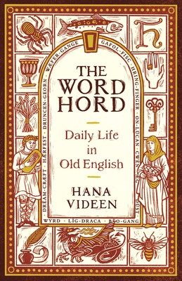 The Wordhord: Daily Life in Old English - Videen, Hana
