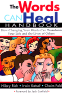 The Words Can Heal Handbook: How Changing Your Words Can Transform Your Life and the Lives of Others - Rich, Hillary, and Katsof, Irwin, Rabbi, and Feld, Chaim