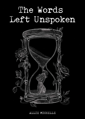 The Words Left Unspoken - Michelle, Allie