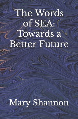 The Words of SEA: Towards a Better Future - Shannon, Mary