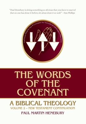 The Words of the Covenant: A Biblical Theology, Volume 2: New Testament Continuation - Henebury, Paul Martin