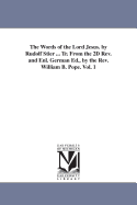 The Words of the Lord Jesus. by Rudolf Stier ... Tr. From the 2D Rev. and Enl. German Ed., by the Rev. William B. Pope. Vol. 1