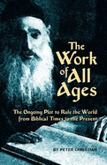 The Work of All Ages: The Ongoing Plot to Rule the World from Biblical Times to the Present