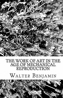 The Work of Art in the Age of Mechanical Reproduction - Benjamin, Walter