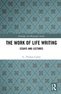 The Work of Life Writing: Essays and Lectures