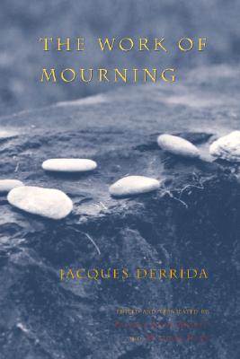 The Work of Mourning - Derrida, Jacques, Professor, and Brault, Pascale-Anne (Translated by), and Naas, Michael (Editor)