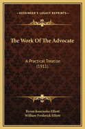 The Work of the Advocate: A Practical Treatise (1911)