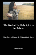 The Work of the Holy Spirit in the Believer: What Does It Mean to Be Filled with the Spirit?