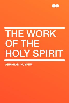 The Work of the Holy Spirit - Kuyper, Abraham