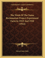 The Work of the Yuma Reclamation Project Experiment Farm in 1919 and 1920 (1922)