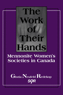 The Work of Their Hands: Mennonite Women? (Tm)S Societies in Canada