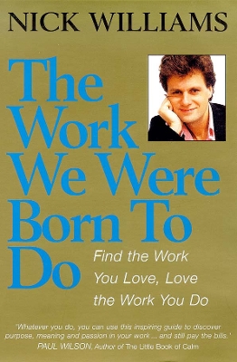 The Work We Were Born to Do: Find the Work You Love, Love the Work You Do - Williams, Nick, and Holden, Robert (Foreword by)