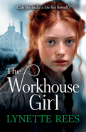 The Workhouse Girl: The beautifully emotional historical saga from Lynette Rees