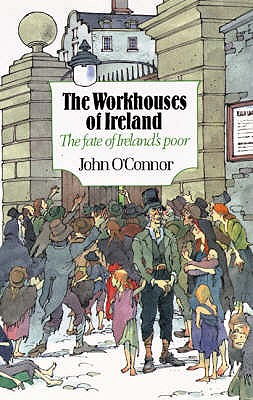 The Workhouses of Ireland - O'Connor, John