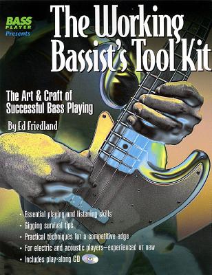 The Working Bassist's Tool Kit: The Art & Craft of Successful Bass Playing - Friedland, Ed