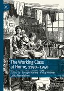 The Working Class at Home, 1790-1940