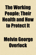 The Working People: Their Health and How to Protect It