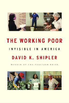 The Working Poor: Invisible in America - Shipler, David K