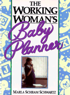 The Working Woman's Baby Planner - Schwartz, Marla Schram