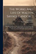 The Works And Life Of Walter Savage Landor ...: Miscellaneous Poems: Collection Of 1846. Last Fruit Off An Old Tree. Dry Sticks. Additional Poems. Criticisms: Idyls Of Theocritus. Poems Of Catullus. Francesco Petrarca