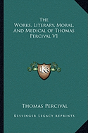 The Works, Literary, Moral, And Medical of Thomas Percival V1