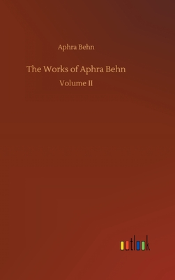 The Works of Aphra Behn - Behn, Aphra