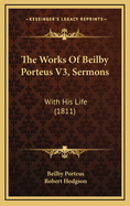 The Works of Beilby Porteus V3, Sermons: With His Life (1811)