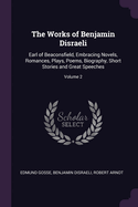 The Works of Benjamin Disraeli: Earl of Beaconsfield, Embracing Novels, Romances, Plays, Poems, Biography, Short Stories and Great Speeches; Volume 2
