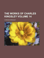 The Works Of Charles Kingsley; Volume 14