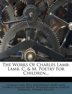 The Works of Charles Lamb: Lamb, C. & M. Poetry for Children - Lamb, Charles, and MacDonald, Will, and Lamb, Mary