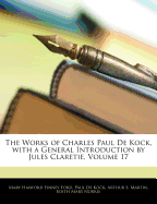 The Works of Charles Paul de Kock, with a General Introduction by Jules Claretie, Volume 17