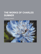 The Works of Charles Sumner; Volume 11