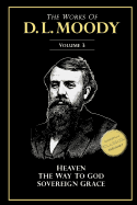 The Works of D. L. Moody, Vol 3: Heaven and How to Find It, the Way to God, Sovereign Grace