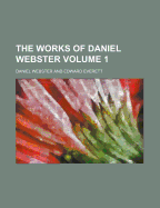 The Works of Daniel Webster Volume 1
