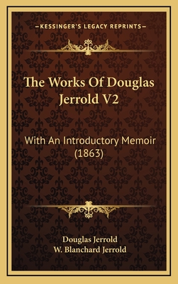 The Works of Douglas Jerrold V2: With an Introductory Memoir (1863) - Jerrold, Douglas, and Jerrold, W Blanchard (Introduction by)