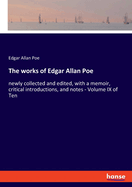 The works of Edgar Allan Poe: newly collected and edited, with a memoir, critical introductions, and notes - Volume IX of Ten