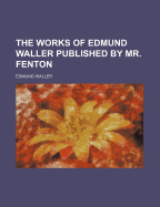 The Works of Edmund Waller Published by Mr. Fenton