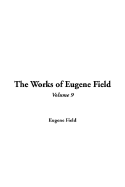 The Works of Eugene Field: V9