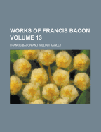 The Works of Francis Bacon Volume 13