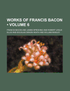 The Works of Francis Bacon (Volume 6)