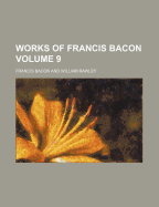 The Works of Francis Bacon (Volume 9) - Bacon, Francis